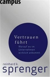 book cover of Vertrauen führt. Worauf es im Unternehmen wirklich ankommt. by Reinhard K. Sprenger