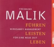 book cover of Führen, Leisten, Leben. 4 CD's: Wirksames Management für eine neue Zeit by Fredmund Malik