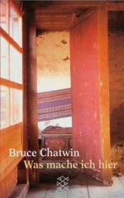 book cover of Was mache ich hier by Bruce Chatwin
