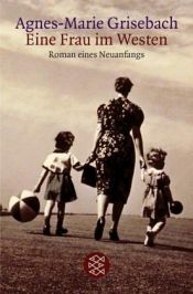 book cover of Eine Frau im Westen. Roman eines Neuanfangs. (Die Frau in der Gesellschaft). by Agnes-Marie Grisebach