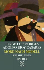 book cover of Mord nach Modell: Sechs Aufgaben für Don Isidro Parodi by Jorge Luis Borges