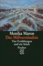 book cover of Das Mi verständnis : 4 Erzählungen und ein Stück by Monika Maron