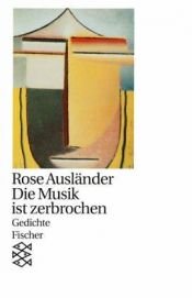 book cover of Die Musik ist zerbrochen. Gedichte. by Rose Ausländer