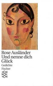 book cover of Und nenne dich Glück : Gedichte by Rose Ausländer