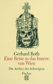 book cover of Die Archive des Schweigens: Eine Reise in das Innere von Wien. Essays. (Die Archive des Schweigens, 7). by Gerhard Roth