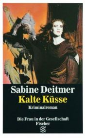 book cover of Kalte Küsse. Kriminalroman. (Die Frau in der Gesellschaft). by Sabine Deitmer