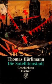 book cover of De satellietstad by Thomas Hürlimann
