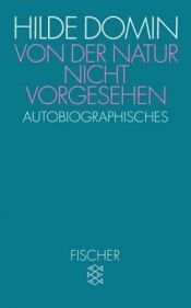 book cover of Von der Natur nicht vorgesehen.. Autobiographisches. by Hilde Domin