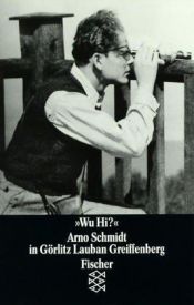 book cover of 'Wu Hi?' Arno Schmidt in Görlitz, Lauban, Greiffenberg by Arno Schmidt