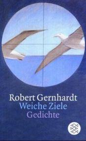 book cover of Weiche Ziele: Gedichte 1984 - 1994 by Robert Gernhardt