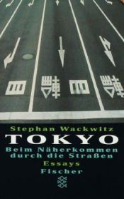 book cover of Tokyo. Beim Näherkommen durch die Straßen. by Stephan Wackwitz