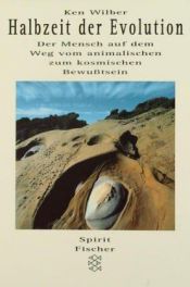 book cover of Halbzeit der Evolution : [der Mensch auf dem Weg vom animalischen zum kosmischen Bewusstsein ; eine interdisziplinäre D by Ken Wilber