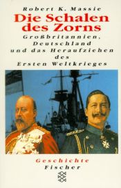 book cover of Die Schalen des Zorns. Grossbritannien, Deutschland und das Heraufziehen des Ersten Weltkrieges by Robert K. Massie