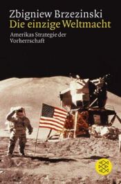 book cover of Die einzige Weltmacht: Amerikas Strategie der Vorherrschaft by Zbigniew Brzeziński