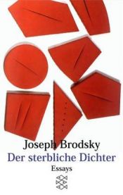 book cover of Der sterbliche Dichter: Über Literatur, Liebschaften und Langeweile by Joseph Brodsky