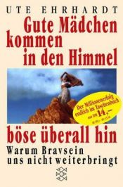 book cover of Gute Mädchen kommen in den Himmel, böse überall hin by Ute Ehrhardt