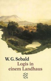 book cover of Logis in einem Landhaus: Über Gottfried Keller, Johann Peter Hebel, Robert Walser und andere by W. G. Sebald