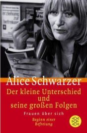 book cover of Het "kleine verschil" en de grote gevolgen : vrouwen over zichzelf : begin van een bevrĳding by Alice Schwarzer
