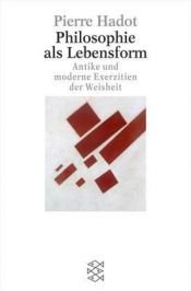 book cover of Philosophie als Lebensform. Antike und moderne Exerzitien der Weisheit. by Pierre Hadot