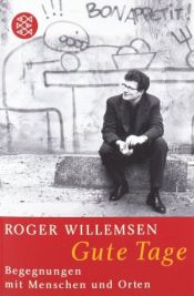 book cover of Gute Tage: Begegnungen mit Menschen und Orten by Roger Willemsen