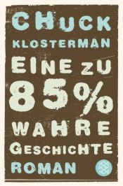 book cover of Eine zu 85% wahre Geschichte by Chuck Klosterman
