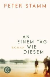 book cover of An einem Tag wie diesem by Peter Stamm