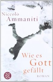 book cover of Wie es Gott gefällt by Niccolò Ammaniti