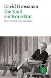 book cover of Die Kraft zur Korrektur: Über Politik und Literatur by David Grossman