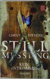 book cover of Still Missing - Kein Entkommen by Chevy Stevens