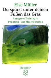 book cover of Du spürst unter deinen Füßen das Gras. Autogenes Training in Phantasie- und Märchenreisen. by Else Müller