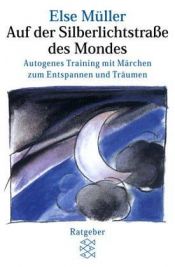 book cover of Auf der Silberlichtstraße des Mondes: Autogenes Training mit Märchen zum Entspannen und Träumen by Else Müller