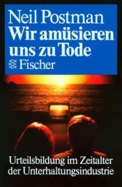 book cover of Wir amüsieren uns zu Tode. Urteilsbildung im Zeitalter der Unterhaltungsindustrie by Neil Postman