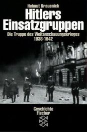 book cover of Hitlers Einsatzgruppen : die Truppe des Weltanschauungskrieges 1938-1942 by Helmut Krausnick