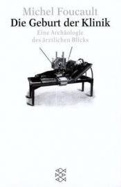 book cover of Die Geburt der Klinik. Eine Archäologie des ärztlichen Blicks. by Michel Foucault