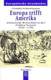 book cover of Europa trifft Amerika. Atlantische Wirtschaft in der Frühen Neuzeit 1492 - 1783 by Claudia Schnurmann