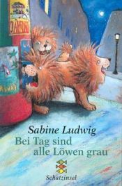 book cover of Bei Tag sind alle Löwen grau by Sabine Ludwig