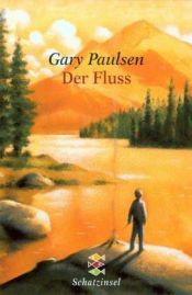 book cover of Allein in der Wildnis. Der Fluss. ( Ab 10 J.) by Gary Paulsen