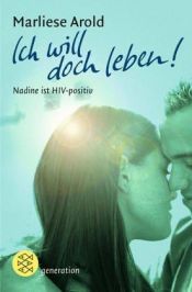 book cover of Ich will doch leben!: Nadine ist HIV-positiv by Marliese Arold