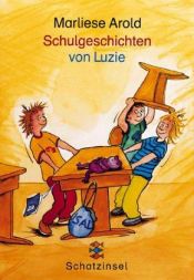 book cover of Schulgeschichten von Luzie by Marliese Arold