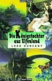 book cover of King of Elfland Daughter by Edward Plunkett, 18. Baron of Dunsany