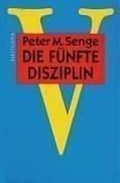 book cover of Die fünfte Disziplin. Kunst und Praxis der lernenden Organisation by Peter Michael Senge