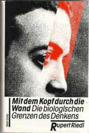 book cover of Mit dem Kopf durch die Wand : die biologischen Grenzen des Denkens by Rupert Riedl