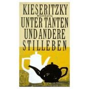 book cover of Unter Tanten und andere Stilleben by Ingomar von Kieseritzky