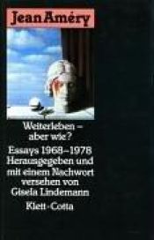 book cover of Weiterleben, aber wie?: Essays 1968-1978 by Jean Améry