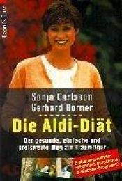 book cover of Die Aldi- Diät. Der gesunde, einfache und preiswerte Weg zur Traumfigur. by Sonja Carlsson
