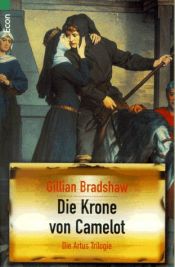 book cover of Die Krone von Camelot. Fantasy- Roman. by Gillian Bradshaw