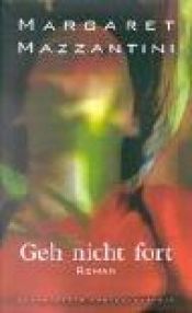 book cover of Geh nicht fort by Margaret Mazzantini