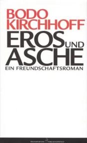 book cover of Eros und Asche. Ein Freundschaftsroman by Bodo Kirchhoff