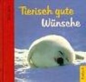 book cover of Tierisch gute Wünsche by Vera Stein