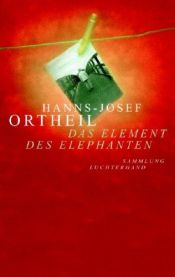 book cover of Das Element des Elephanten. Wie mein Schreiben begann. by Hanns-Josef Ortheil